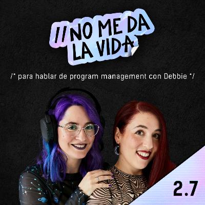 2.7 - Para hablar de Program Management y Advocacy con Debbie O’brien 2.7 - Para hablar de Program Management y Advocacy con Debbie O’brien