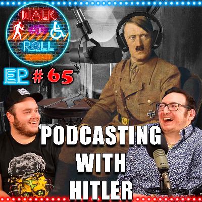 Podcasting With Hitler | Walk And Roll Podcast w/ Michael The Chairman & Ryan Radio #65 Podcasting With Hitler | Walk And Roll Podcast w/ Michael The Chairman & Ryan Radio #65