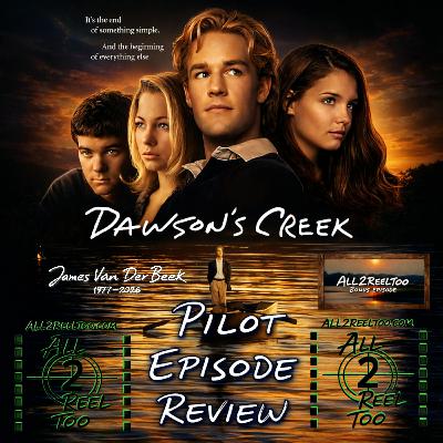 DAWSON'S CREEK PILOT REVIEW BONUS EPISODE