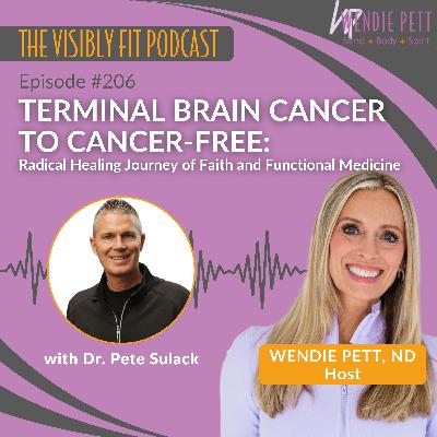 Episode 206: Terminal Brain Cancer to Cancer-Free: Dr. Pete Sulack’s Radical Healing Journey of Faith and Functional Medicine