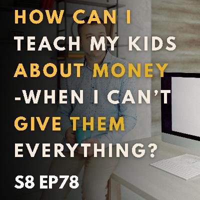 How Can I Teach My Kids about Money - When I Can’t Give Them Everything? How Can I Teach My Kids about Money - When I Can’t Give Them Everything?