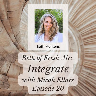 Beth of Fresh Air – Episode 20: Integrate with Guest, Micah Ellars Beth of Fresh Air – Episode 20: Integrate with Guest, Micah Ellars