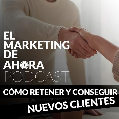 EP38 - Cómo retener y conseguir nuevos clientes EP38 - Cómo retener y conseguir nuevos clientes