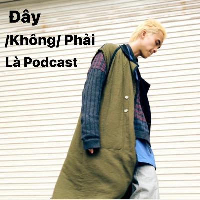 Đây /Không/ Phải là Podcast Tập 17: Archive Fashion và Nghệ Thuật ft. Odd Pattern (Xuân Lộc)