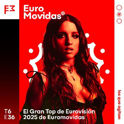 Euromovidas 6x36: Nuestro TOP 36 de Eurovisión 2025 Euromovidas 6x36: Nuestro TOP 36 de Eurovisión 2025