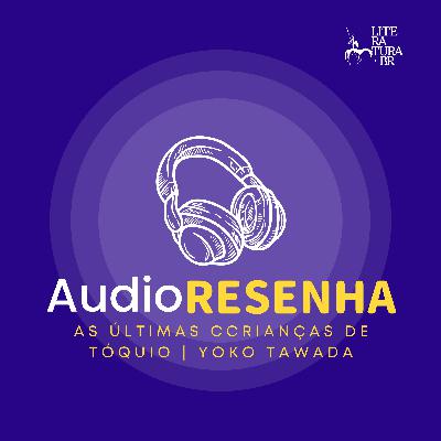 As últimas crianças de Tóquio | Yoko Tawada As últimas crianças de Tóquio | Yoko Tawada