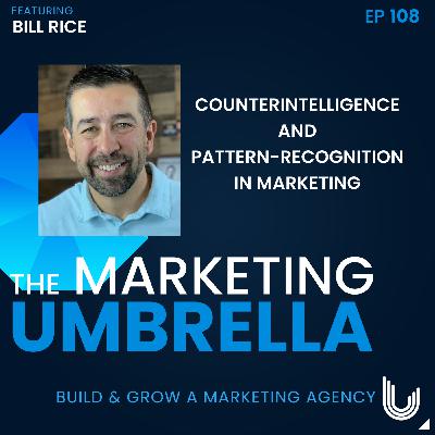 108: Counterintelligence and Pattern-Recognition in Marketing with Bill Rice 108: Counterintelligence and Pattern-Recognition in Marketing with Bill Rice