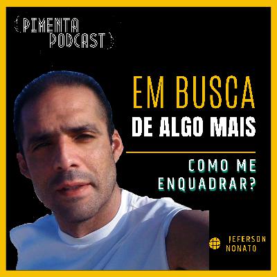 220 - COMO ME ENQUADRAR? - EM BUSCA DE ALGO MAIS NO RAPIDINHA DO PIMENTA POR JEFERSON NONATO