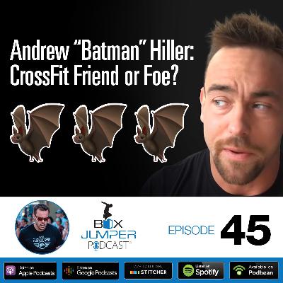 Andrew ”Batman” Hiller: CrossFit Friend or Foe?