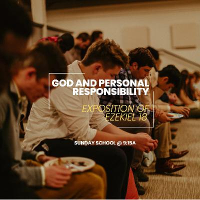 God And Personal Responsibility | Ezekiel 18 God And Personal Responsibility | Ezekiel 18