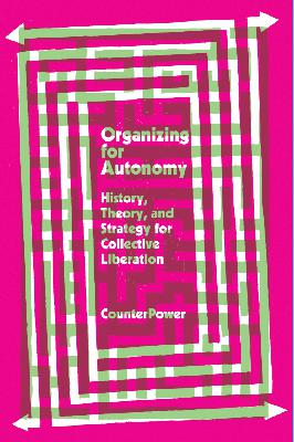 Organizing for Autonomy: Theory, History, and Strategy for Collective Liberation w. CounterPower