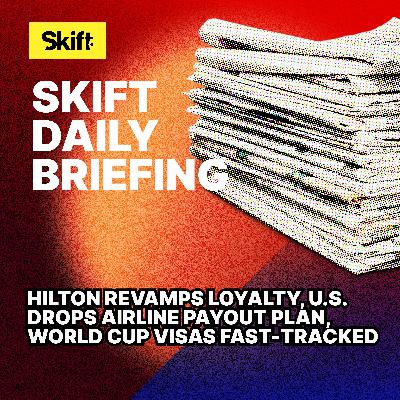 Hilton Revamps Loyalty, U.S. Drops Airline Payout Plan, World Cup Visas Fast-Tracked
