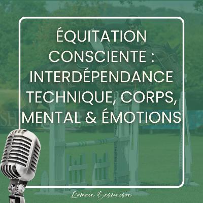 Équitation consciente : Interdépendance technique, corps, émotions, mental