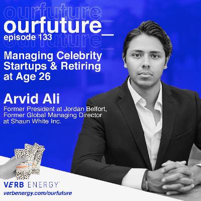 #134 Managing Celebrity Startups & Retiring at Age 26 w/ Arvid Ali, Former President of Jordan Belfort, Former Global Managing Director at Shaun White Inc.