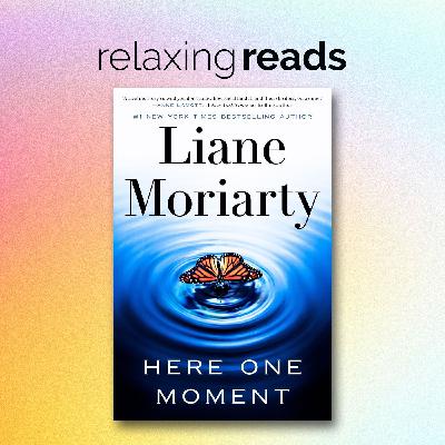 Relaxing Reads - Liane Moriarty “Here One Moment” Relaxing Reads - Liane Moriarty “Here One Moment”