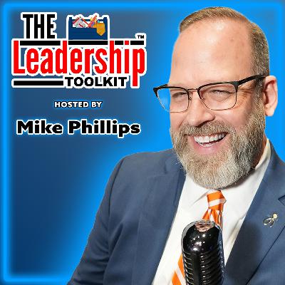 5 Leadership Practices You Can Start Today! | The Leadership Toolkit hosted by Mike Phillips