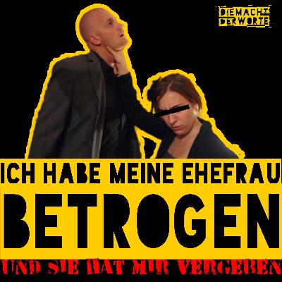 Ich bin meiner Frau fremd gegangen, aber...
