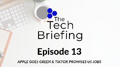 Episode 13: Apple goes green & TikTok promises US jobs Episode 13: Apple goes green & TikTok promises US jobs