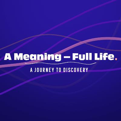 How to Discover Your Purpose | A Meaning-Full Life Part 1