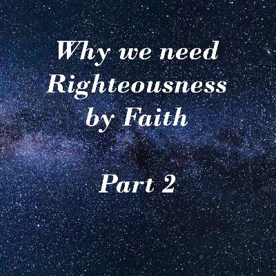 Why We Need Righteousness by Faith - Part 2 (012)