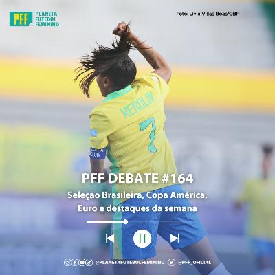 PFF DEBATE #164 - Seleção Brasileira, Copa América, Euro e destaques da semana