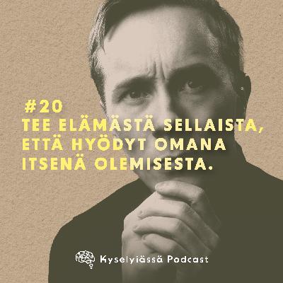 Tee elämästä sellaista, että hyödyt omana itsenä olemisesta. #20 (kauden päätösjakso) Tee elämästä sellaista, että hyödyt omana itsenä olemisesta. #20 (kauden päätösjakso)