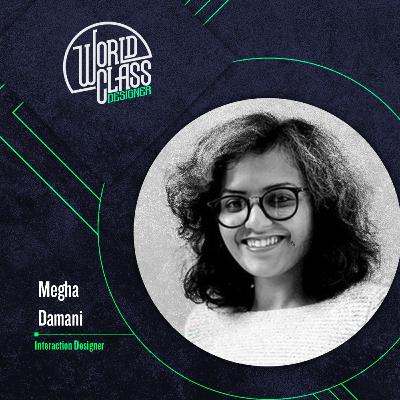 Ep6. A Cool UX Job Title Won't Save You - An Interview with the Interaction Designer Megha Damani Ep6. A Cool UX Job Title Won't Save You - An Interview with the Interaction Designer Megha Damani