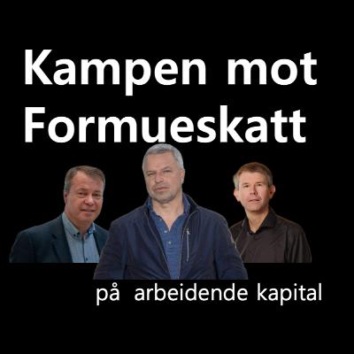 Kampen mot formueskatten på arbeidende kapital, med Lars Oscar Øvstegård, Terje Bøe og Geir Høydalsvik Kampen mot formueskatten på arbeidende kapital, med Lars Oscar Øvstegård, Terje Bøe og Geir Høydalsvik