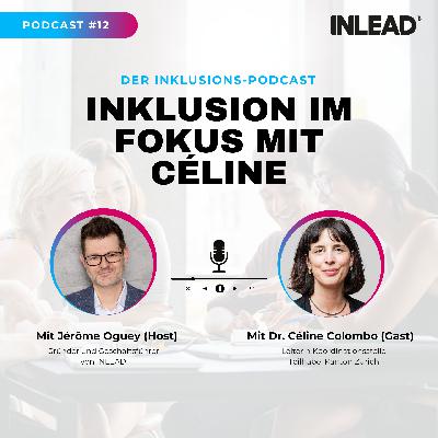 Inklusion im Fokus mit Dr. Céline Colombo, Leiterin der Koordinationsstelle Teilhabe des Kantons Zürich – INLEAD Podcast #12 Inklusion im Fokus mit Dr. Céline Colombo, Leiterin der Koordinationsstelle Teilhabe des Kantons Zürich – INLEAD Podcast #12