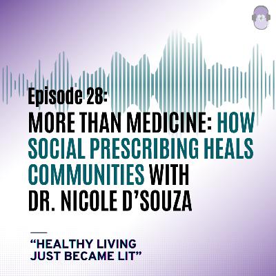More Than Medicine: How Social Prescribing Heals Communities With Dr. Nicole D'Souza