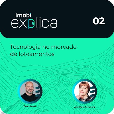 Imobi Explica 02 - Tecnologia no mercado de loteamentos Imobi Explica 02 - Tecnologia no mercado de loteamentos
