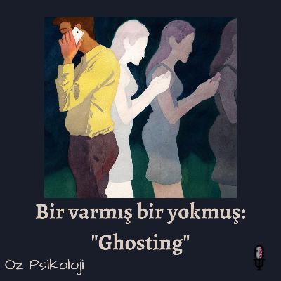 Bir varmış bir yokmuş: "Ghosting"