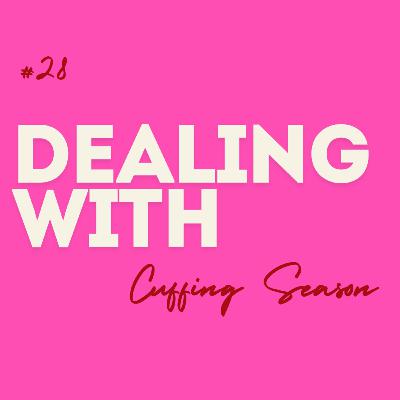 #28 Dealing with ... Cuffing Season