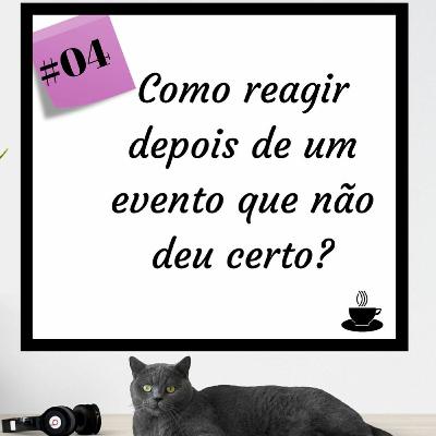 Como reagir depois de um evento que não deu certo?