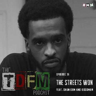 The TDFM Podcast - The Streets Won (feat. Shun Don And Bossman)