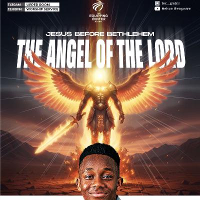 The Angel of the Lord || Yeshua || The Equipping Center Global || Pastor Nelson Iheagwam