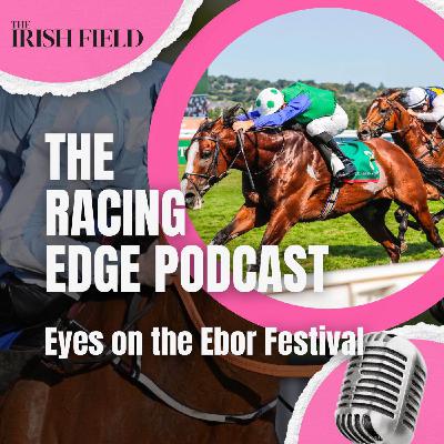 Ep 100: The Racing Edge Podcast Ep 28 – Eyes on the Ebor Festival Ep 100: The Racing Edge Podcast Ep 28 – Eyes on the Ebor Festival