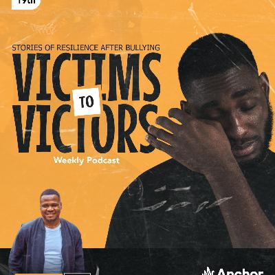 From Victims to Victors: Stories of resilience after Bullying From Victims to Victors: Stories of resilience after Bullying