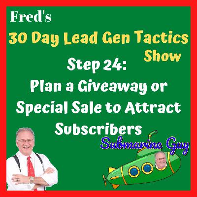Fred's 30 Day Lead Generating Process - Step 24: Plan a Giveaway or Special Sale to Attract Subscribers