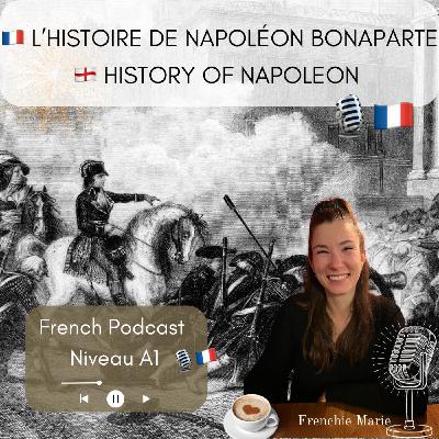 Napoléon Bonaparte ⚔️🙋🏻‍♂️ - French Podcast 🎙️🇫🇷 EP 35