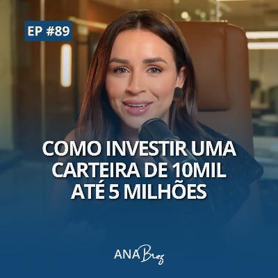 #89 - Como investir uma carteira de 10mil até 5 milhões
