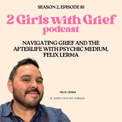 Navigating Grief and the Afterlife with Psychic Medium, Felix Lerma