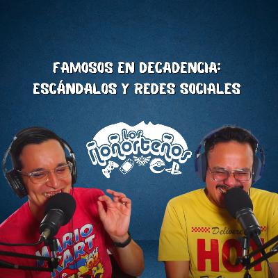 Famosos en Decadencia: Escándalos y Redes Sociales - Los Ñoñorteños T3E12