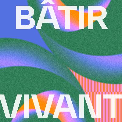 Parcours Agence (Regenerative Hospitality) - visite apprenante de la biennale Bâtir Vivant