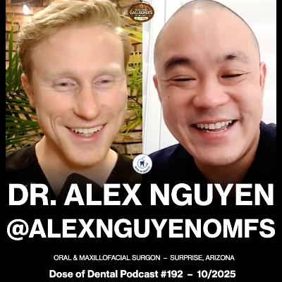 Dr. Alex Nguyen @alexnguyenomfs - Dose of Dental Podcast #192 x Dr. Gallagher's Podcast