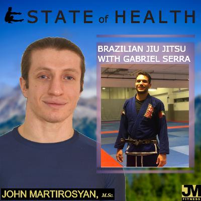 State of Health Podcast #15: Brazilian Jiu Jitsu Black Belt Gabriel Serra on the Impact of Martial Arts on Health and Life