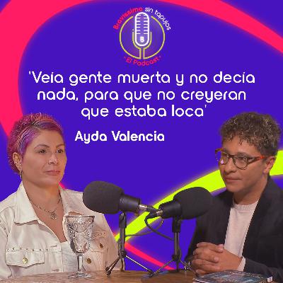 El Infierno de Ver lo que Nadie Más Ve: Entre Visiones, Rechazo y Sanación con Ayda Valencia