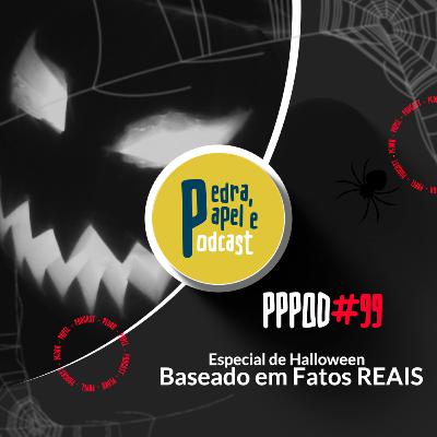 PPPOD 99 - Especial de Halloween - FATOS REAIS PPPOD 99 - Especial de Halloween - FATOS REAIS