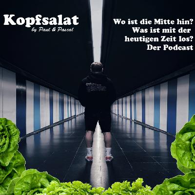 Kopfsalat by Paul & Pascal (Podcast) - "Wo ist die Mitte hin?" Deutschland im Wandel