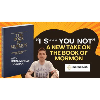Ep296: New Book of Mormon Coming Soon?: Don't forget the "I S h** You Not" Version